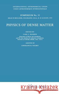 Physics of Dense Matter Carl J. Hansen Lorraine H. Volsky A. J. Hansen 9789027704061 Springer - książka