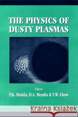 Physics of Dusty Plasmas, the - Proceedings of the Sixth Workshop Padma Kant Shukla D. A. Mendis V. W. Chow 9789810226442 World Scientific Publishing Company - książka