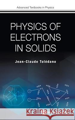 Physics of Electrons in Solids Jean-Claude Toledano 9781786349729 World Scientific Publishing Europe Ltd - książka