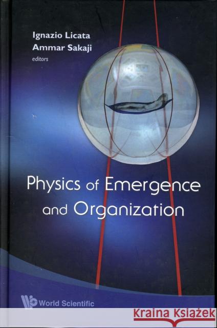 Physics of Emergence and Organization Licata, Ignazio 9789812779946 World Scientific Publishing Company - książka