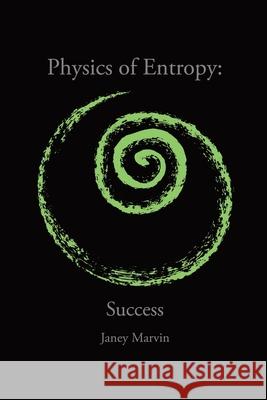 Physics of Entropy: Success Janey Marvin 9781638120513 Green Sage Agency - książka