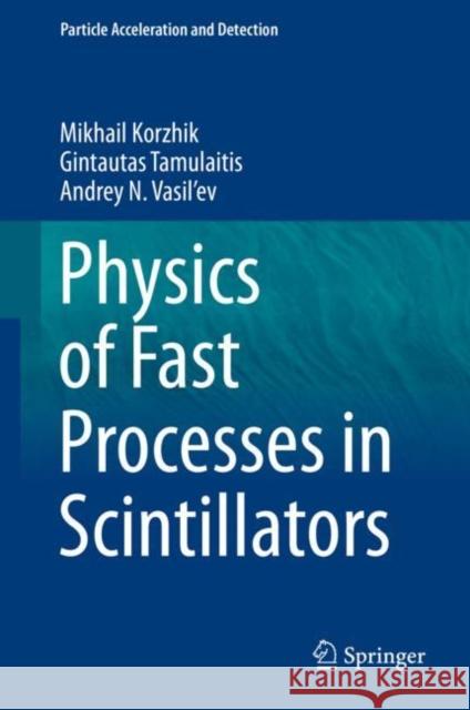 Physics of Fast Processes in Scintillators Mikhail Korzhik Gintautas Tamulaitis Andrey N. Vasil'ev 9783030219659 Springer - książka