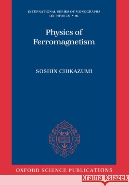 Physics of Ferromagnetism Soshin Chikazumi C. D. Graham 9780198517764 Oxford University Press - książka