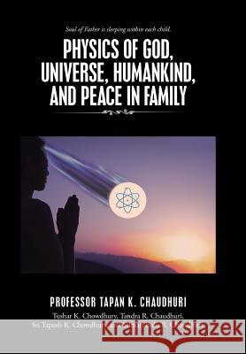 Physics of God, Universe, Humankind, and Peace in Family Professor Tapan K. Chaudhuri 9781491776094 iUniverse - książka