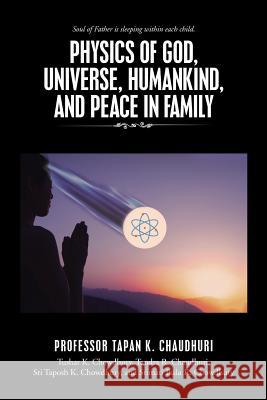 Physics of God, Universe, Humankind, and Peace in Family Professor Tapan K. Chaudhuri 9781491776117 iUniverse - książka