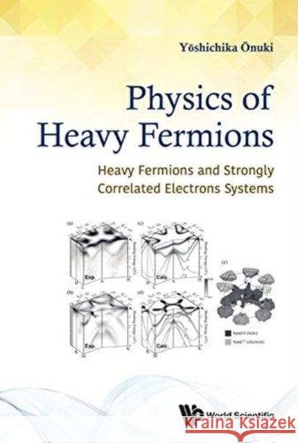 Physics of Heavy Fermions: Heavy Fermions and Strongly Correlated Electrons Systems Yoshichika Aonuki 9789813232198 World Scientific Publishing Company - książka