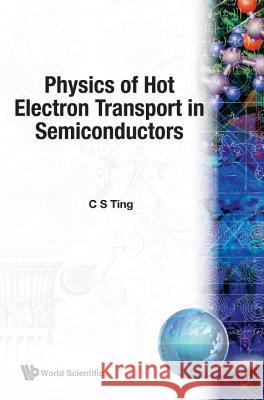 Physics of Hot Electron Transport in Semiconductors C. S. Ting C. S. Ting 9789810210083 World Scientific Publishing Company - książka