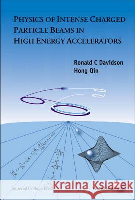 Physics of Intense Charged Particle Beams in High Energy Accelerators Davidson, Ronald C. 9781860943003 World Scientific Publishing Company - książka