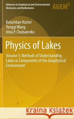 Physics of Lakes: Volume 3: Methods of Understanding Lakes as Components of the Geophysical Environment Hutter, Kolumban 9783319004723 Springer - książka