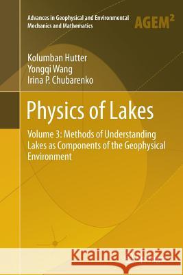 Physics of Lakes: Volume 3: Methods of Understanding Lakes as Components of the Geophysical Environment Hutter, Kolumban 9783319345055 Springer - książka