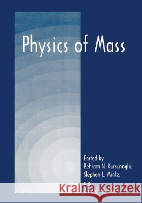 Physics of Mass Behram Kursunoglu Arnold Perlmutter Stephan L. Mintz 9780306460296 Plenum Publishing Corporation - książka