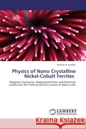 Physics of Nano Crystalline Nickel-Cobalt Ferrites Kamble, Ramesh B. 9783844384574 LAP Lambert Academic Publishing - książka