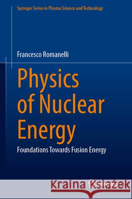 Physics of Nuclear Energy: Foundations Towards Fusion Energy Francesco Romanelli 9789819796083 Springer Verlag, Singapore - książka