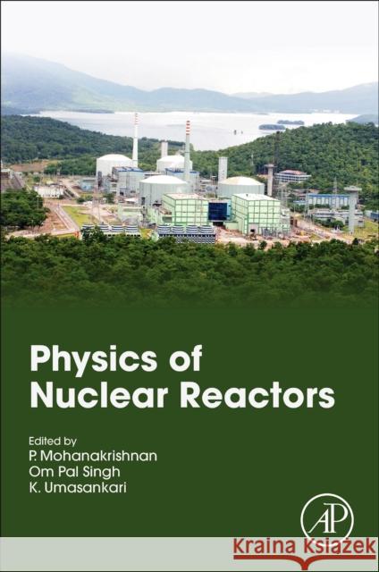 Physics of Nuclear Reactors P. Mohanakrishnan Om Pal Singh Umasankari Kannan 9780128224410 Academic Press - książka