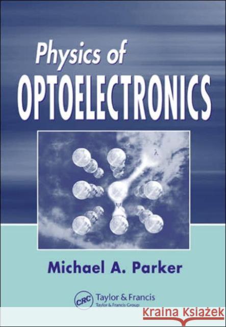 Physics of Optoelectronics Michael A. Parker Parker A. Parker 9780824753856 CRC - książka