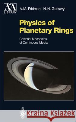 Physics of Planetary Rings: Celestial Mechanics of Continuous Media Alexei M. Fridman, Nikolai N. Gorkavyi, D. ter Haar 9783540648642 Springer-Verlag Berlin and Heidelberg GmbH &  - książka