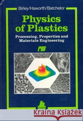 Physics of Plastics: Processing, Properties and Materials Engineering Arthur W. Birley, etc. 9783446150980 Carl Hanser Verlag GmbH & Co - książka