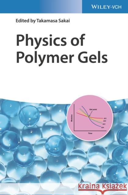 Physics of Polymer Gels Takamasa Sakai   9783527346417 Wiley-VCH Verlag GmbH - książka
