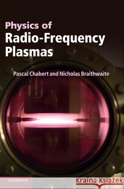 Physics of Radio-Frequency Plasmas Pascal Chabert 9780521763004  - książka