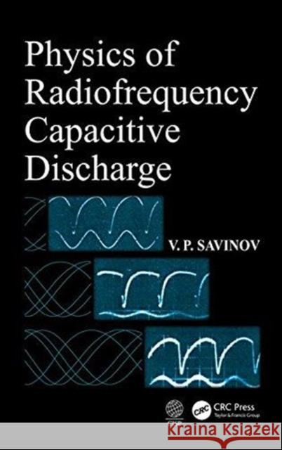 Physics of Radiofrequency Capacitive Discharge V. P. Savinov 9781138600805 CRC Press - książka