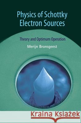 Physics of Schottky Electron Sources: Theory and Optimum Operation Bronsgeest, Merijntje 9789814364799 Pan Stanford Publishing - książka