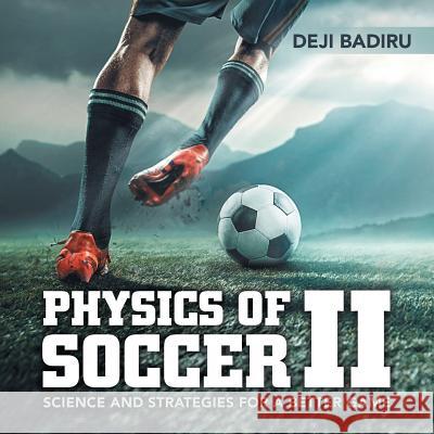 Physics of Soccer Ii: Science and Strategies for a Better Game Badiru, Deji 9781532047213 iUniverse - książka