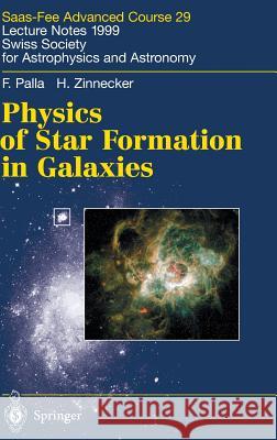 Physics of Star Formation in Galaxies: Saas-Fee Advanced Course 29. Lecture Notes 1999. Swiss Society for Astrophysics and Astronomy Palla, F. 9783540431022 Springer - książka