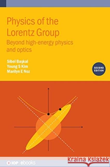 Physics of the Lorentz Group Başkal Sibel                         Young S. Kim Marilyn E. Noz 9780750336055 IOP Publishing Ltd - książka