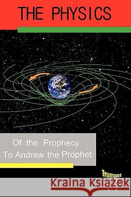 Physics of the Prophecy: The Third Trumpet Andrew the Prophet 9781440134166 iUniverse.com - książka