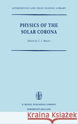 Physics of the Solar Corona C. J. Macris 9789027702043 Springer - książka