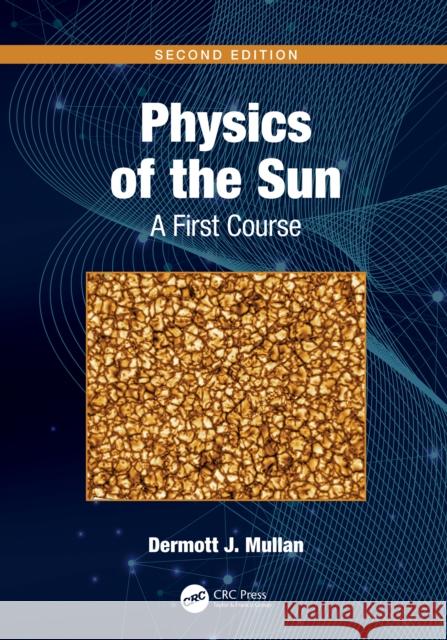 Physics of the Sun: A First Course Dermott J. Mullan 9780367720322 CRC Press - książka