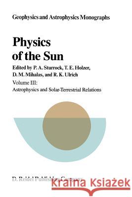 Physics of the Sun: Volume III: Astrophysics and Solar-Terrestrial Relations Sturrock, P. a. 9789401088206 Springer - książka