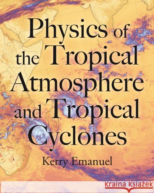 Physics of the Tropical Atmosphere and Tropical Cyclones Kerry Emanuel 9780691168920 Princeton University Press - książka