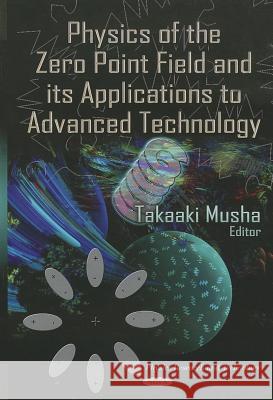 Physics of the Zero Point Field & its Applications to Advanced Technology Takaaki Musha 9781622572786 Nova Science Publishers Inc - książka