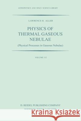 Physics of Thermal Gaseous Nebulae: Physical Processes in Gaseous Nebulae Aller, L. H. 9789027725462 Kluwer Academic Publishers - książka