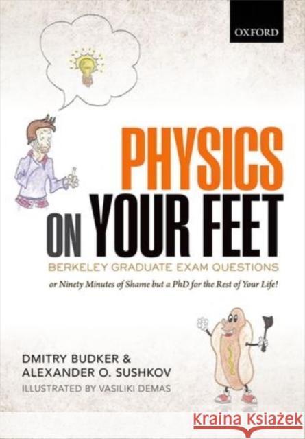 Physics on Your Feet: Berkeley Graduate Exam Questions: Or Ninety Minutes of Shame But a PhD for the Rest of Your Life! Budker, Dmitry 9780199681655 OXFORD UNIVERSITY PRESS ACADEM - książka