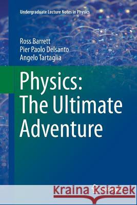 Physics: The Ultimate Adventure Ross Barrett Pier Paolo Delsanto Angelo Tartaglia 9783319810973 Springer - książka