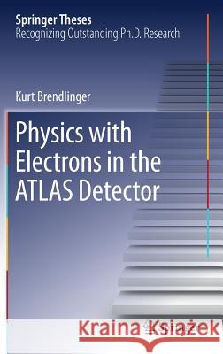 Physics with Electrons in the Atlas Detector Brendlinger, Kurt 9783319739298 Springer - książka