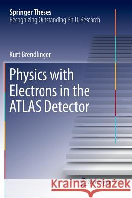 Physics with Electrons in the Atlas Detector Brendlinger, Kurt 9783319892627 Springer - książka