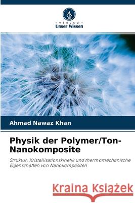 Physik der Polymer/Ton-Nanokomposite Ahmad Nawaz Khan 9786202720212 Verlag Unser Wissen - książka