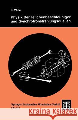 Physik Der Teilchenbeschleuniger Und Synchrotronstrahlungsquellen: Eine Einführung Wille, Klaus 9783519030874 Vieweg+teubner Verlag - książka