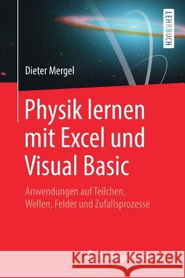 Physik Lernen Mit Excel Und Visual Basic: Anwendungen Auf Teilchen, Wellen, Felder Und Zufallsprozesse Mergel, Dieter 9783662575123 Springer Spektrum - książka