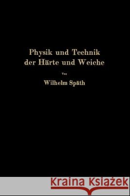 Physik Und Technik Der Härte Und Weiche Späth, Wilhelm 9783642982095 Springer - książka