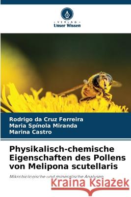 Physikalisch-chemische Eigenschaften des Pollens von Melipona scutellaris Rodrigo Da Cruz Ferreira Maria Sp?nola Miranda Marina Castro 9786209325557 Verlag Unser Wissen - książka