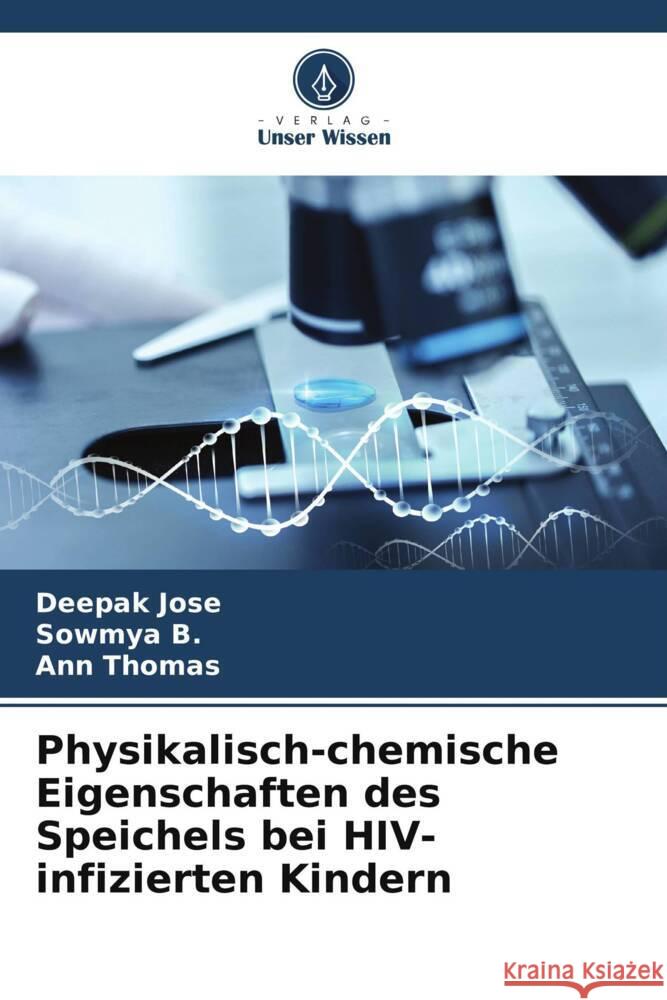 Physikalisch-chemische Eigenschaften des Speichels bei HIV-infizierten Kindern Deepak Jose Sowmya B Ann Thomas 9786208038762 Verlag Unser Wissen - książka