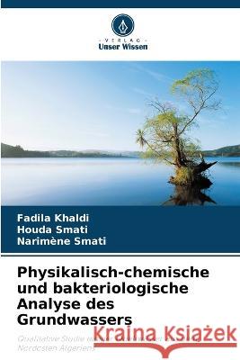 Physikalisch-chemische und bakteriologische Analyse des Grundwassers Fadila Khaldi Houda Smati Narimene Smati 9786206017363 Verlag Unser Wissen - książka