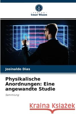 Physikalische Anordnungen: Eine angewandte Studie Josinaldo Dias 9786204077727 Verlag Unser Wissen - książka