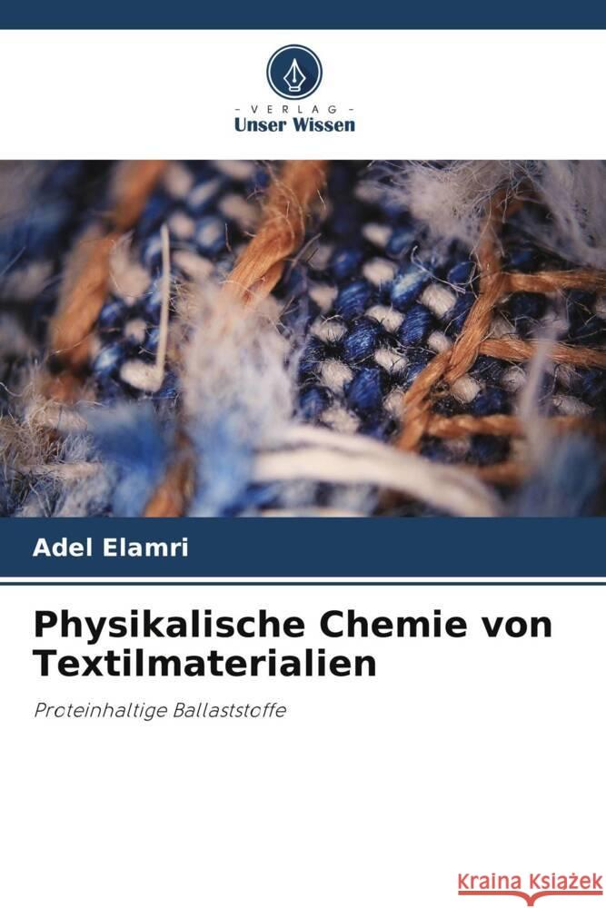 Physikalische Chemie von Textilmaterialien Elamri, Adel 9786206464198 Verlag Unser Wissen - książka