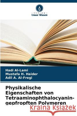 Physikalische Eigenschaften von Tetraaminophthalocyanin-gepfropften Polymeren Al-Lami, Hadi, Haider, Mustafa H., Al-Fregi, Adil A. 9786209139482 Verlag Unser Wissen - książka