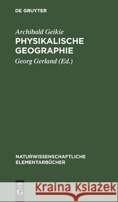Physikalische Geographie Archibald Georg Geikie Gerland Schmidt, Georg Gerland, Oskar Schmidt 9783111161129 De Gruyter - książka